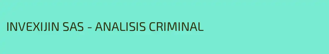 INVEXIJIN SAS - ANALISIS CRIMINAL